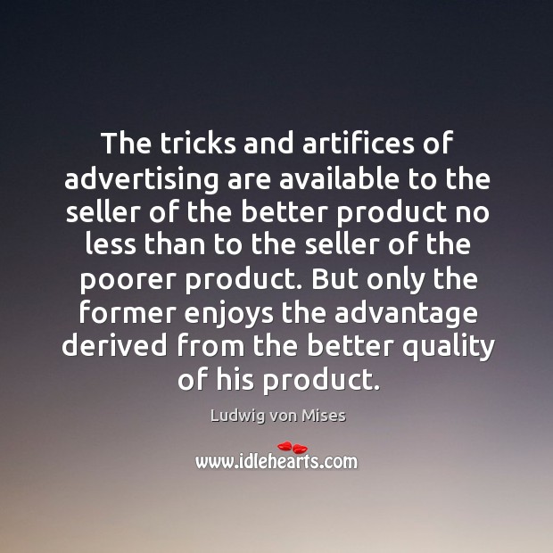 The tricks and artifices of advertising are available to the seller of Ludwig von Mises Picture Quote