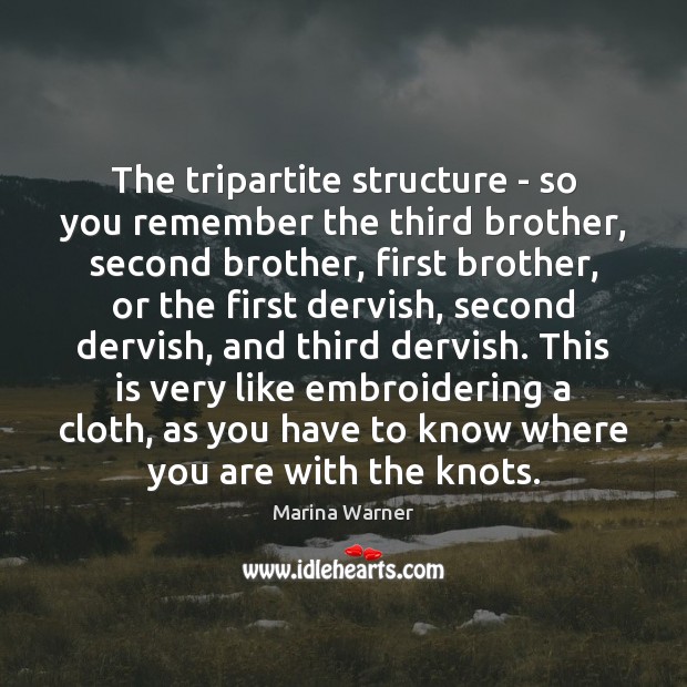 The tripartite structure – so you remember the third brother, second brother, Marina Warner Picture Quote