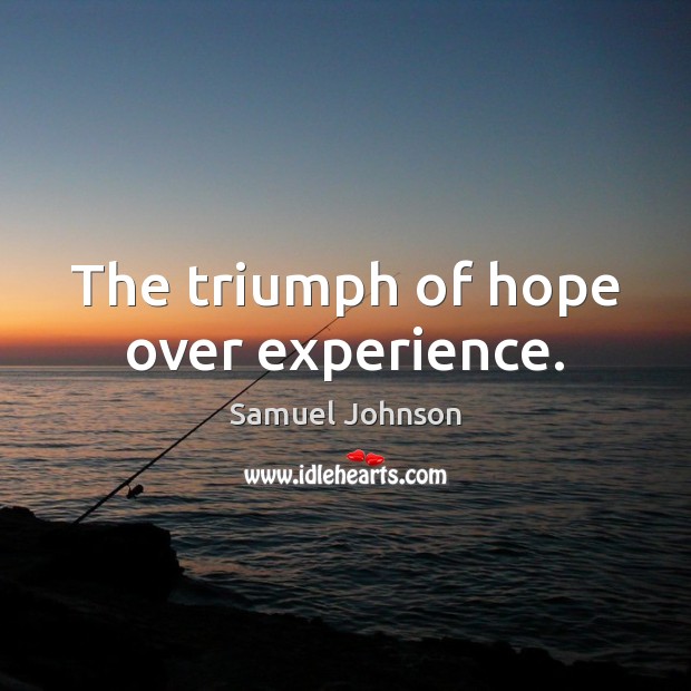 The triumph of hope over experience. Image