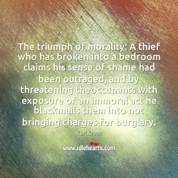 The triumph of morality: A thief who has broken into a bedroom Karl Kraus Picture Quote