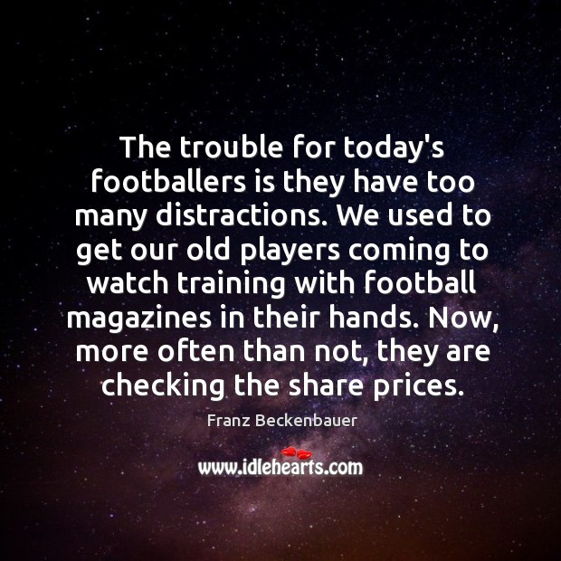 The trouble for today’s footballers is they have too many distractions. We Image