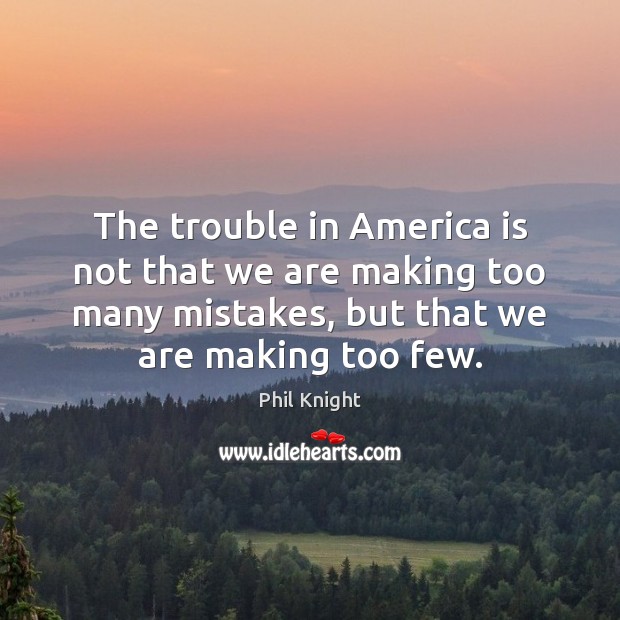 The trouble in America is not that we are making too many Image