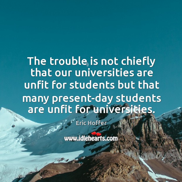 The trouble is not chiefly that our universities are unfit for students Image