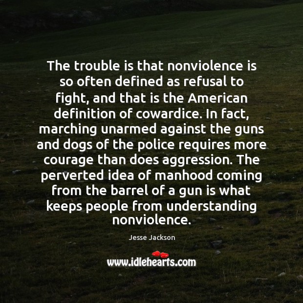 The trouble is that nonviolence is so often defined as refusal to Understanding Quotes Image