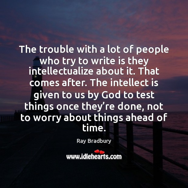 The trouble with a lot of people who try to write is Ray Bradbury Picture Quote