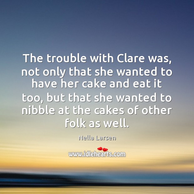 The trouble with Clare was, not only that she wanted to have Image
