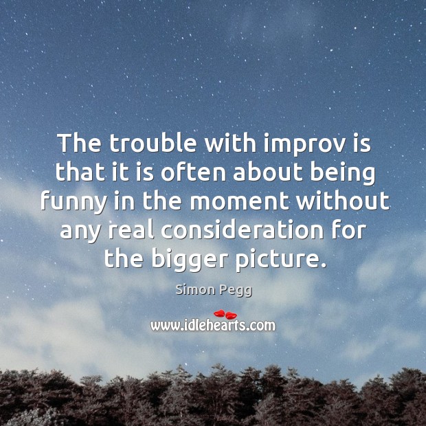 The trouble with improv is that it is often about being funny Image