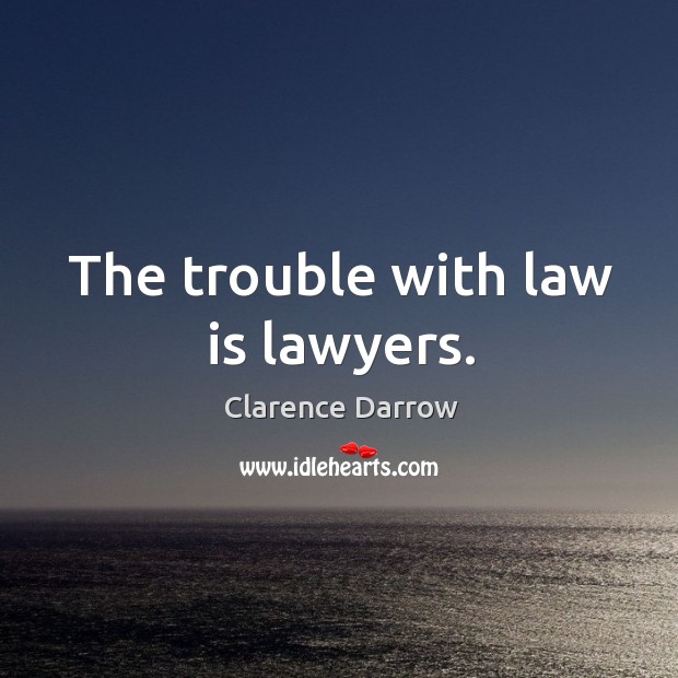 The trouble with law is lawyers. Image