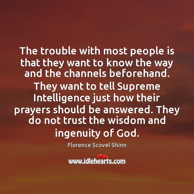 The trouble with most people is that they want to know the Florence Scovel Shinn Picture Quote