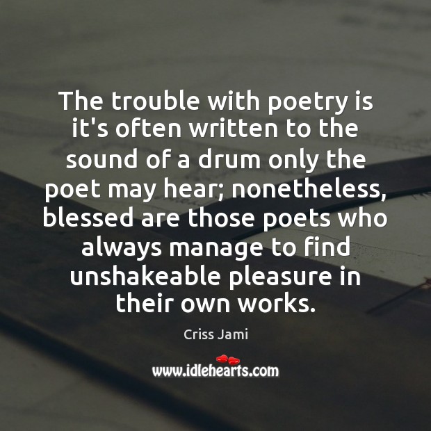 The trouble with poetry is it’s often written to the sound of Criss Jami Picture Quote