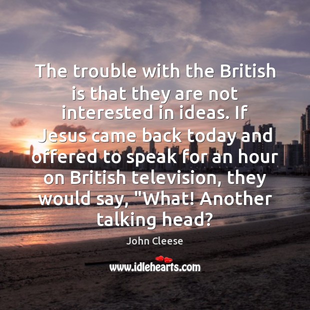 The trouble with the British is that they are not interested in John Cleese Picture Quote