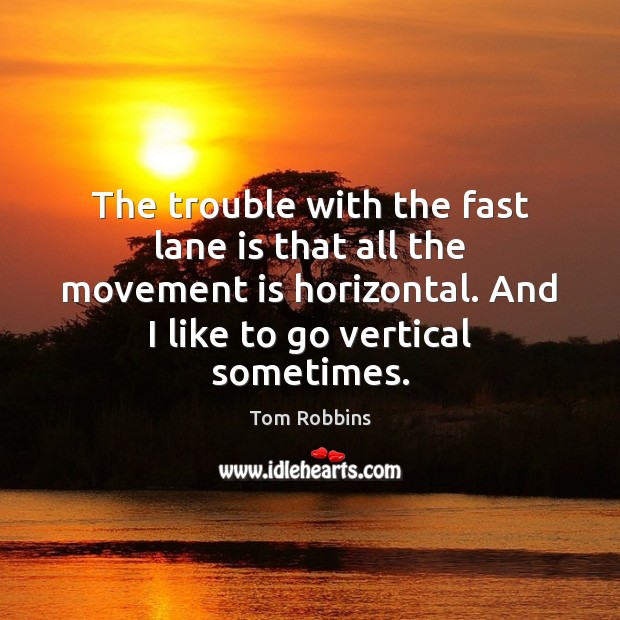 The trouble with the fast lane is that all the movement is Tom Robbins Picture Quote