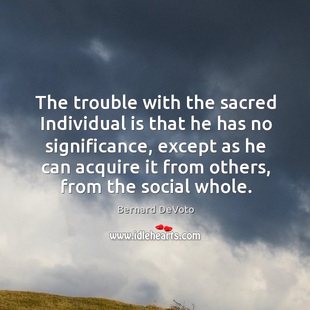 The trouble with the sacred Individual is that he has no significance, Image