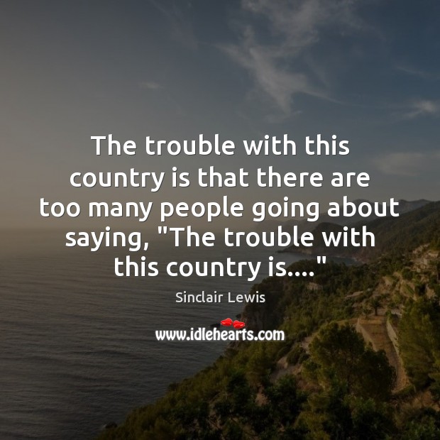 The trouble with this country is that there are too many people Image