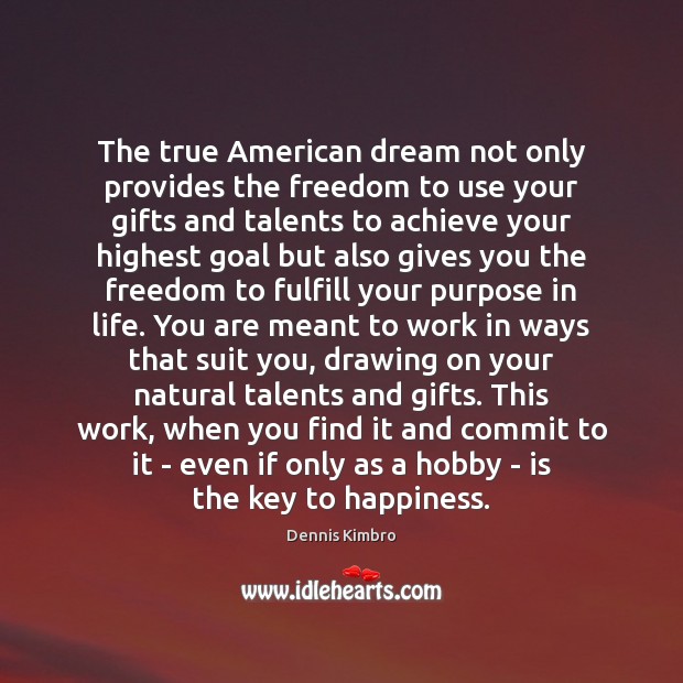 The true American dream not only provides the freedom to use your Dennis Kimbro Picture Quote