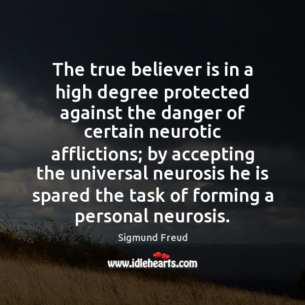 The true believer is in a high degree protected against the danger Sigmund Freud Picture Quote