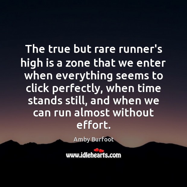 The true but rare runner’s high is a zone that we enter 