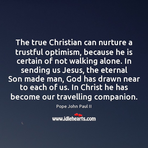 The true Christian can nurture a trustful optimism, because he is certain Image