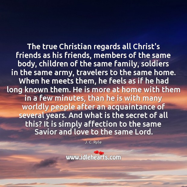 The true Christian regards all Christ’s friends as his friends, members of Image