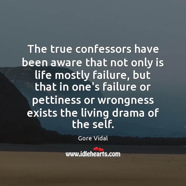 The true confessors have been aware that not only is life mostly Gore Vidal Picture Quote