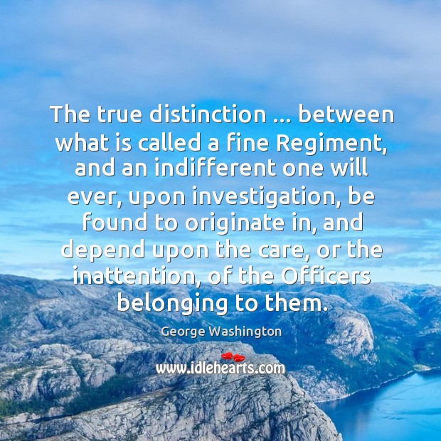 The true distinction … between what is called a fine Regiment, and an George Washington Picture Quote