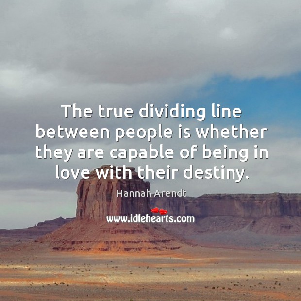 The true dividing line between people is whether they are capable of Image