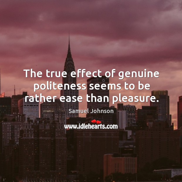 The true effect of genuine politeness seems to be rather ease than pleasure. Image