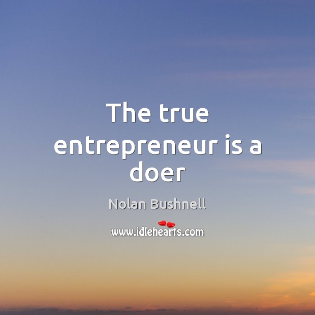The true entrepreneur is a doer Image