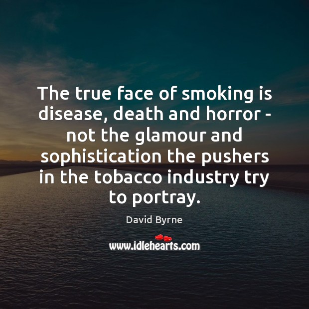 The true face of smoking is disease, death and horror – not Smoking Quotes Image