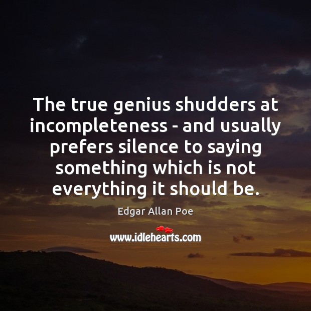 The true genius shudders at incompleteness – and usually prefers silence to Image