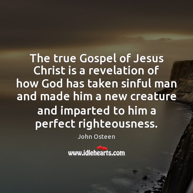 The true Gospel of Jesus Christ is a revelation of how God John Osteen Picture Quote