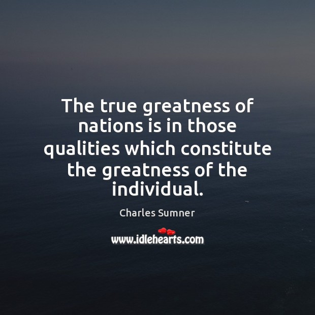 The true greatness of nations is in those qualities which constitute the Image