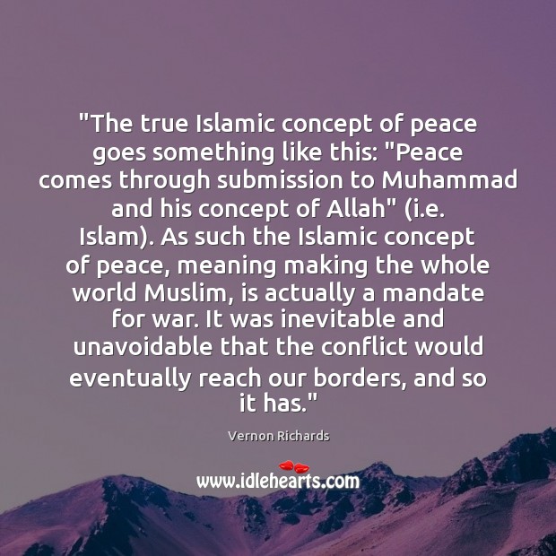 “The true Islamic concept of peace goes something like this: “Peace comes War Quotes Image
