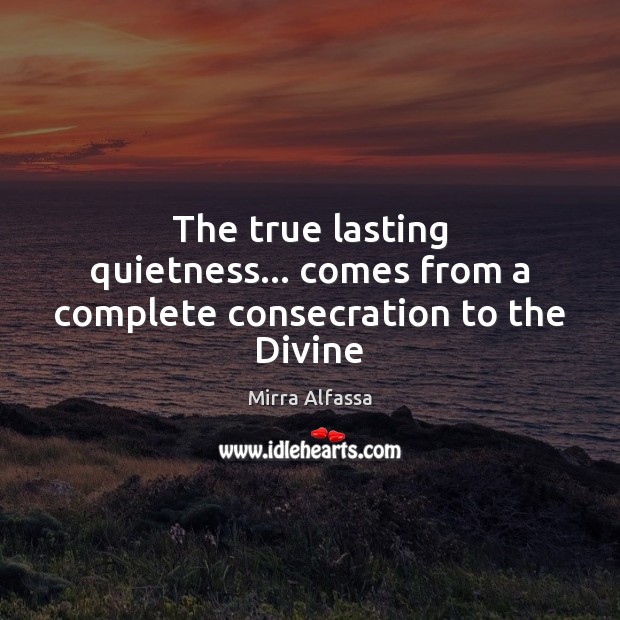The true lasting quietness… comes from a complete consecration to the Divine Image