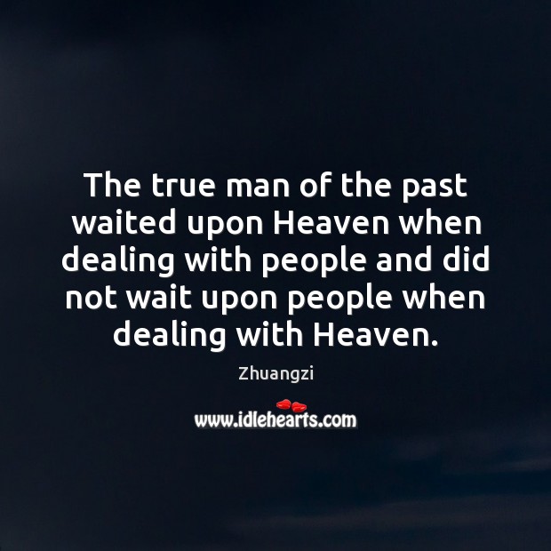 The true man of the past waited upon Heaven when dealing with Image
