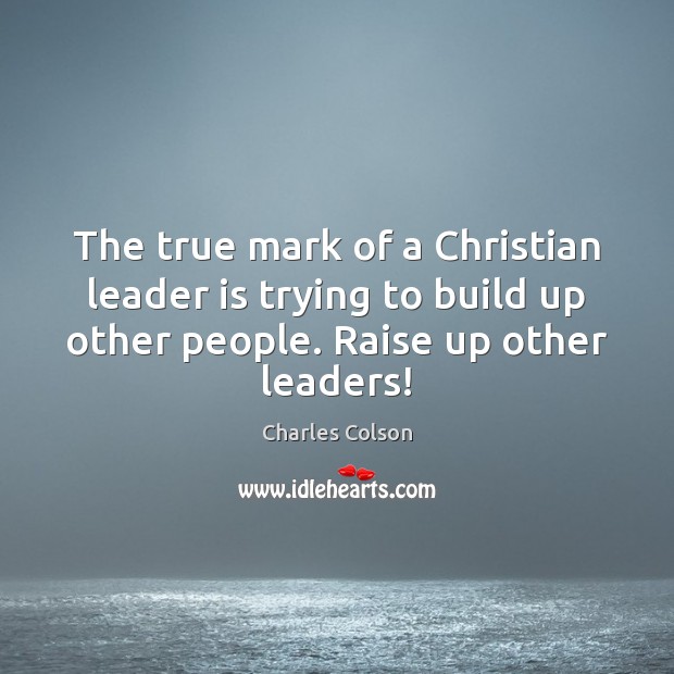 The true mark of a Christian leader is trying to build up Image