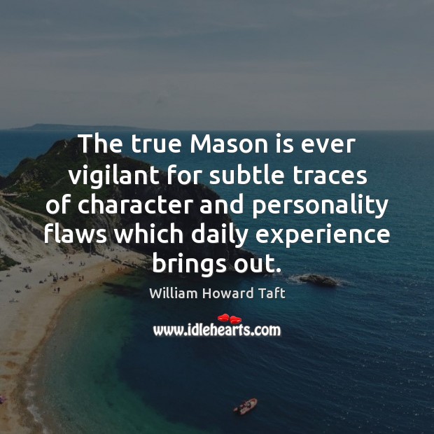 The true Mason is ever vigilant for subtle traces of character and Image