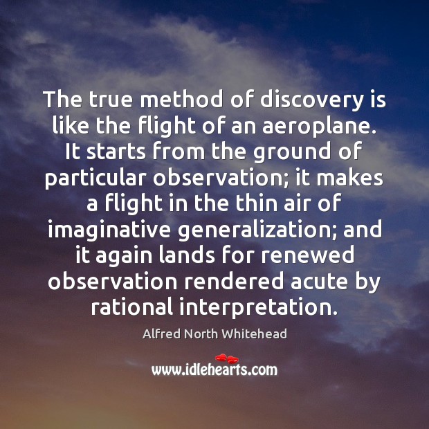 The true method of discovery is like the flight of an aeroplane. Image