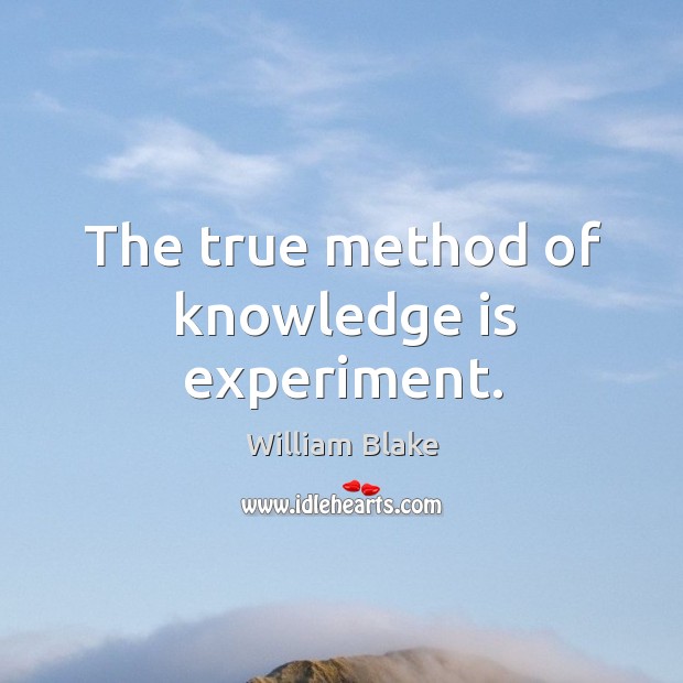 The true method of knowledge is experiment. Knowledge Quotes Image