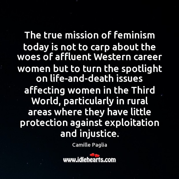 The true mission of feminism today is not to carp about the Camille Paglia Picture Quote