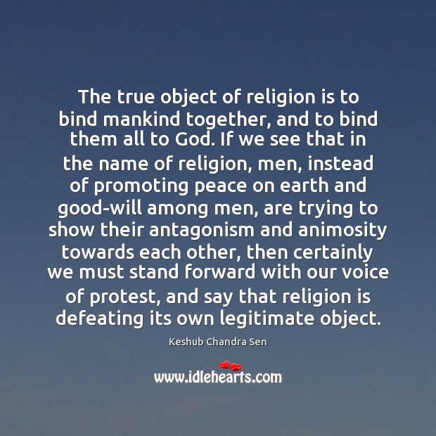 The true object of religion is to bind mankind together, and to Religion Quotes Image
