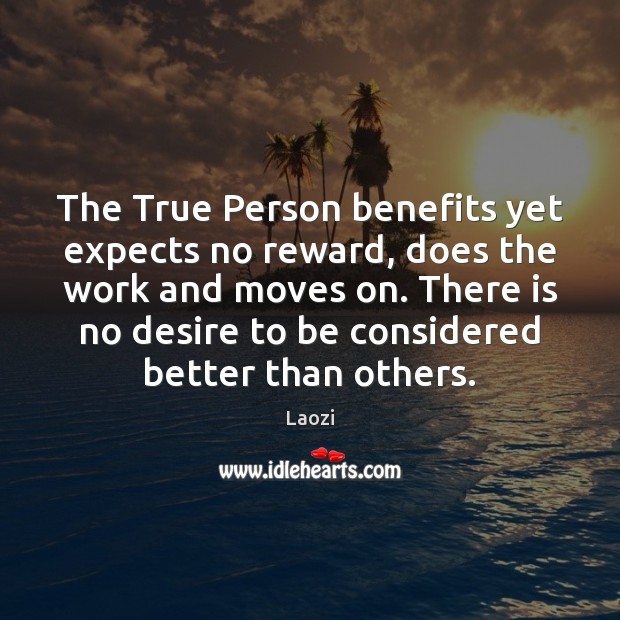 The True Person benefits yet expects no reward, does the work and Image