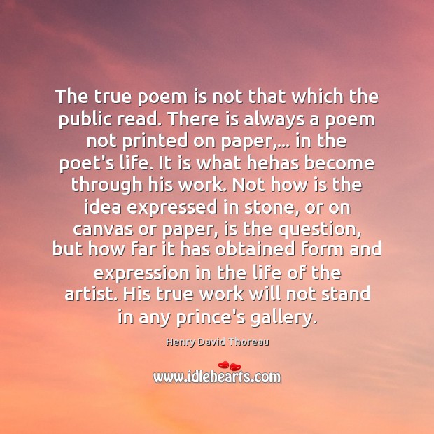 The true poem is not that which the public read. There is Image