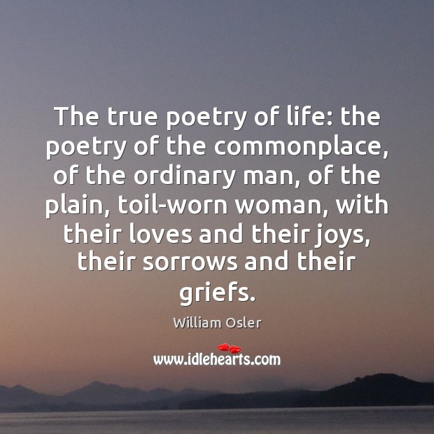 The true poetry of life: the poetry of the commonplace, of the Image