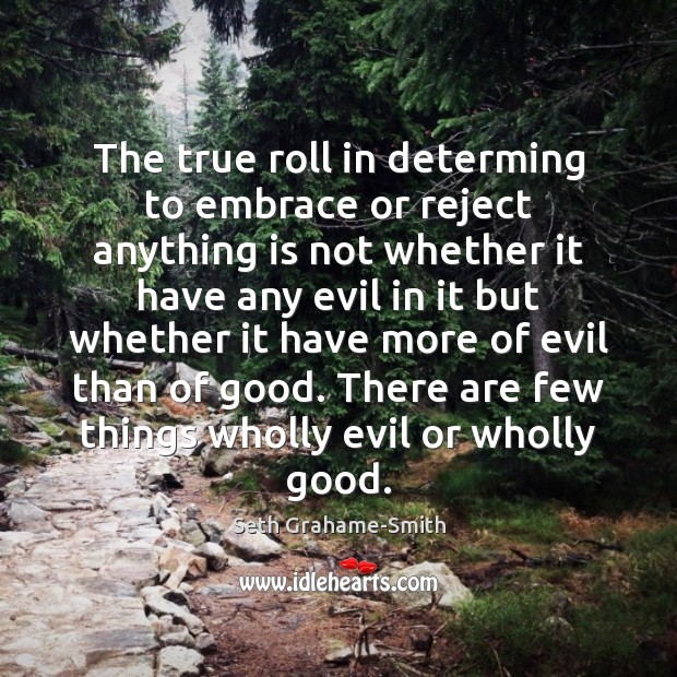 The true roll in determing to embrace or reject anything is not Image