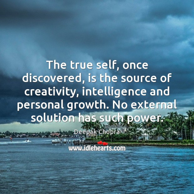 The true self, once discovered, is the source of creativity, intelligence and Growth Quotes Image