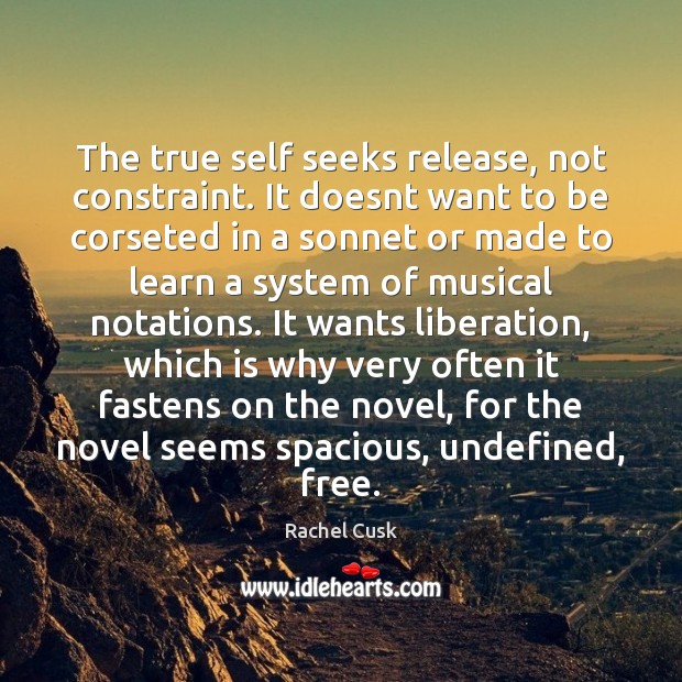 The true self seeks release, not constraint. It doesnt want to be Image