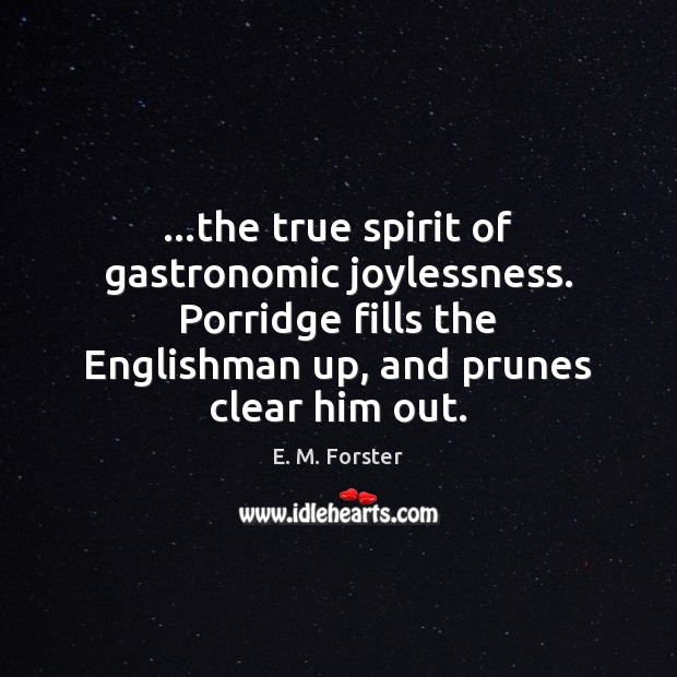 …the true spirit of gastronomic joylessness. Porridge fills the Englishman up, and Image