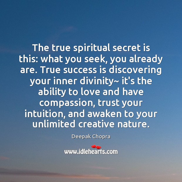 The true spiritual secret is this: what you seek, you already are. Success Quotes Image