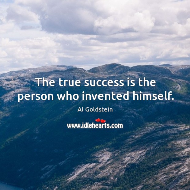 The true success is the person who invented himself. Al Goldstein Picture Quote